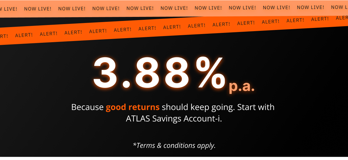 ATLAS Savings Account-i: Earn 3.88% p.a.* Because Good Returns Should Keep Growing 12